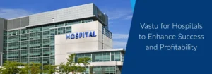VASTU FOR HOSPITAL