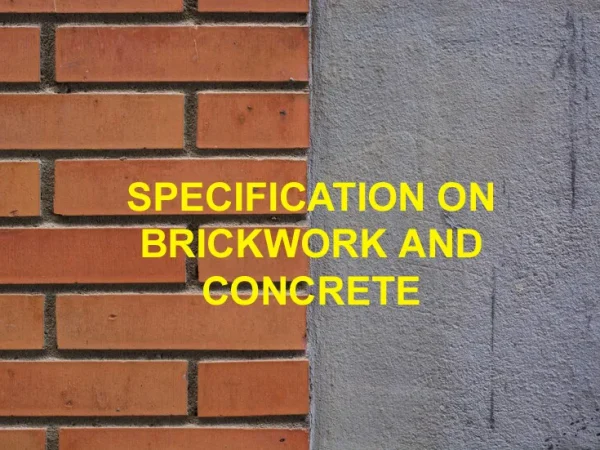 SPECIFICATION ON BRICKWORK AND CONCRETE SPECIFICATION ON BRICKWORK AND CONCRETE