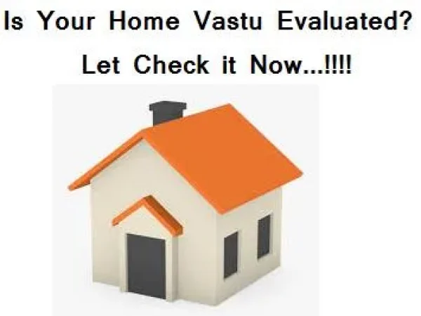 VASTU EVALUATION FOR HOUSE AND FLAT VASTU EVALUATION FOR HOUSE AND FLAT
